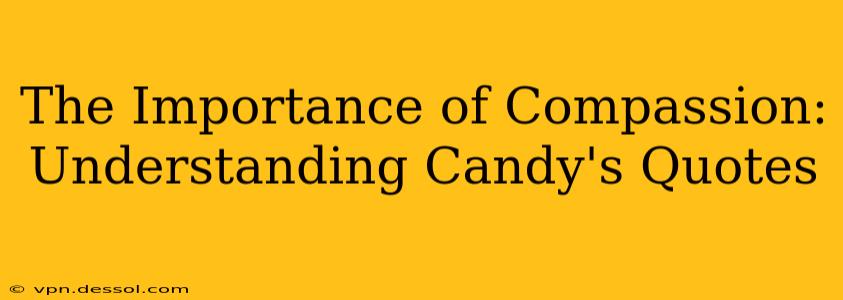 The Importance of Compassion: Understanding Candy's Quotes