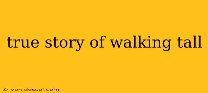 true story of walking tall